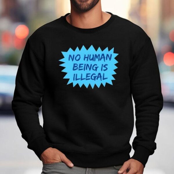 No Human Being Is Illegal 2025 Shirt