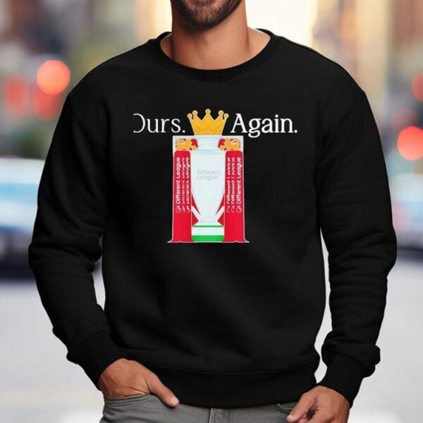Ours Again Different League Liverpool Fc Shirt