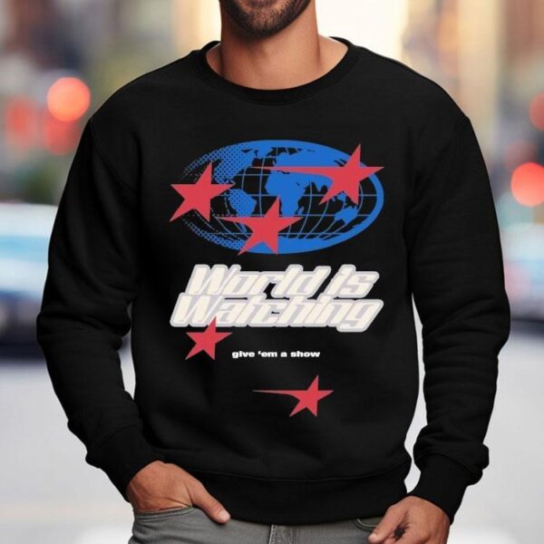 Outrank World Is Watching Give ‘em A Show Shirt