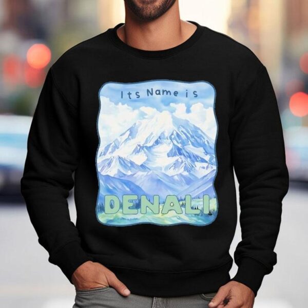 Peak Resistance Denali It’s Name Is Denali Shirt