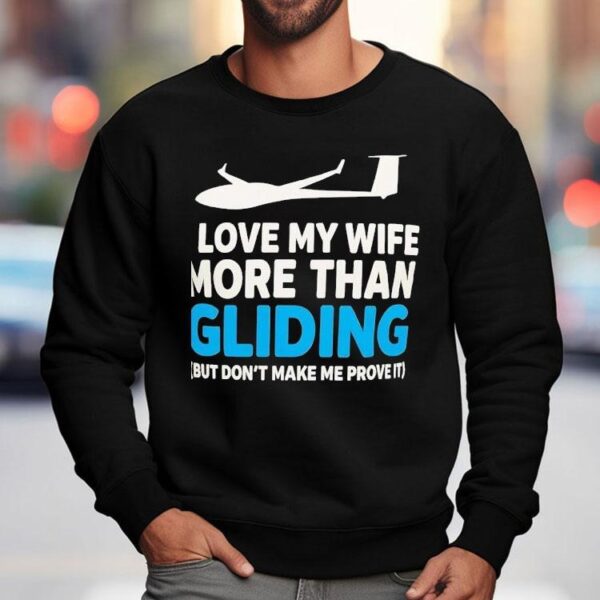Plane I Love My Wife More Than Gliding But Don’t Make Me Prove It Shirt