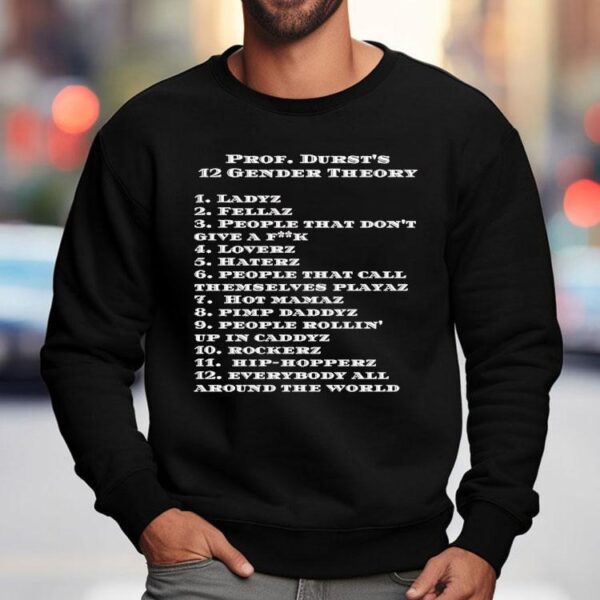 Prof Durst’s 12 Gender Theory Ladyz Everybody All Around The World Shirt
