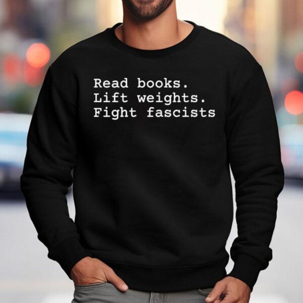 Read Books Lift Weights Fight Fascists Shirt