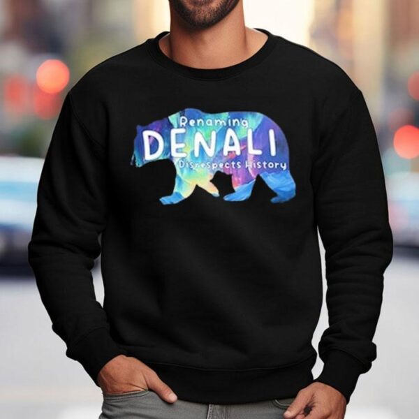 Renaming Denali Disrespect History Denali Stands Tall No To Renaming Shirt