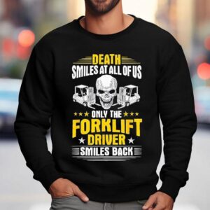 Skull Death Smiles At All Of Us Only The Forklift Driver Smiles Back Sweatshirt