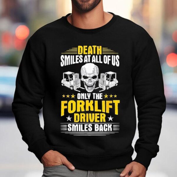 Skull Death Smiles At All Of Us Only The Forklift Driver Smiles Back Shirt