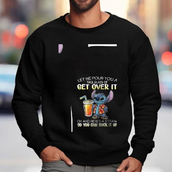 Stitch Let Me Pour You A Tall Glass Of Get Over It Oh And Here’s A Straw So You Can Suck It Up Shirt