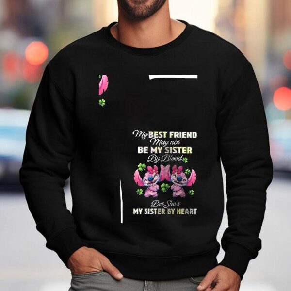 Stitch My Best Friend May Not Be My Sister By Blood But She’s My Sister By Heart Shirt