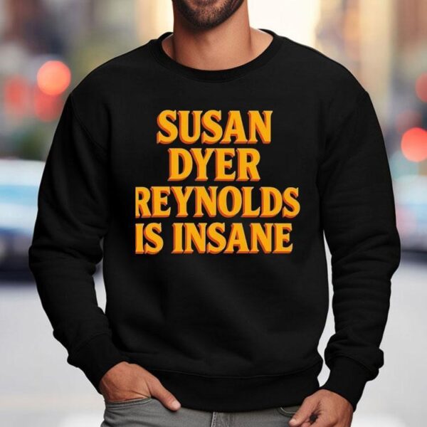 Susan Dyer Reynolds Is Insane Shirt
