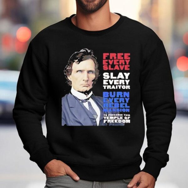 Thaddeus Stevens Free Every Slave Slay Every Traitor Burn Every Rebel Mansion Shirt