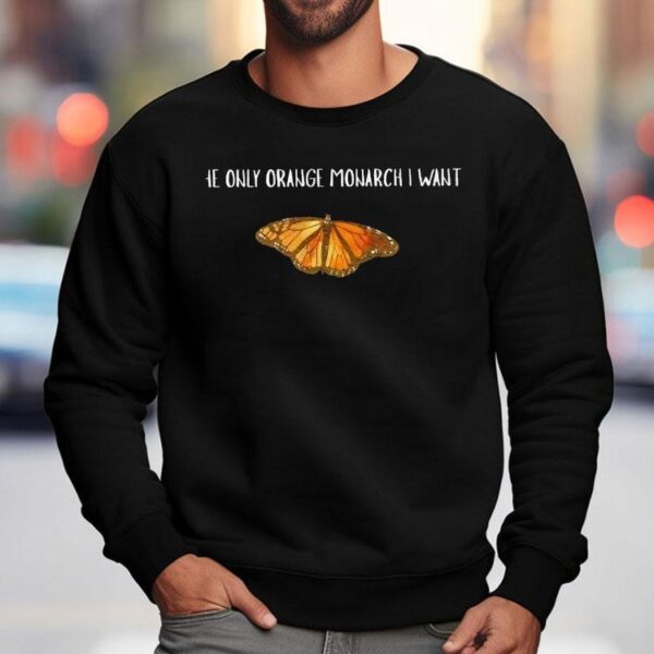 The Only Orange Monarch I Want Butterfly Shirt