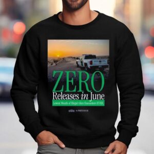 The White House Zero Releases In June Lowest Month Of Illegal Alien Encounters Ever Sweatshirt