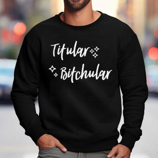 Titular Bitchular Shirt