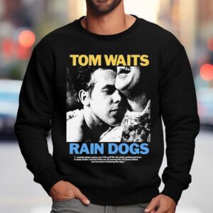 Tom Waits Rain Dogs Sweatshirt