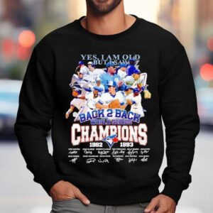 Toronto Blue Jays Yes I Am Old But I Saw Back Back World Series Champion Signatures Sweatshirt