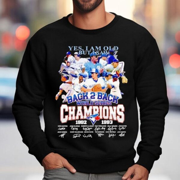 Toronto Blue Jays Yes I Am Old But I Saw Back 2 Back World Series Champion 1992 1993 Signatures Shirt