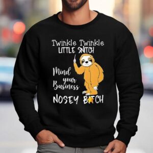 Twinkle Twinkle Little Snitch Mind Your Business Nosey Bitch Slot Shirt 3 Twinkle Twinkle Little Snitch Mind Your Business Nosey Bitch Slo Sweatshirt
