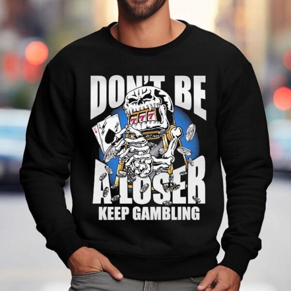 Warren Lotas Don’t Be A Loser Keep Gambling Shirt