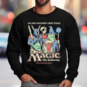 Wizard Of Barge We Are Gathered Here Today The Gathering Magic The Gathering Sweatshirt