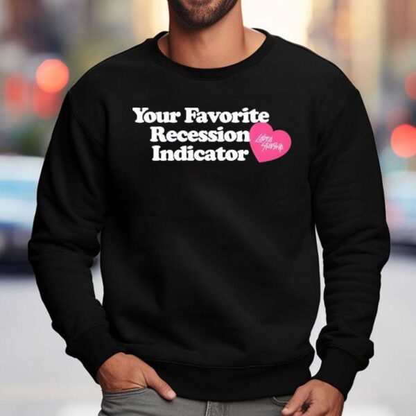 Your Favorite Recession Indicator Shirt