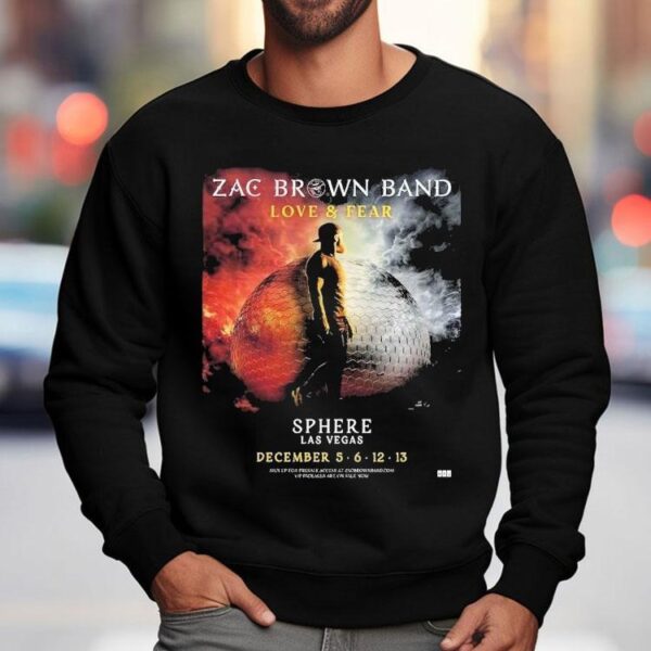 Zac Brown Band Love And Fear Live At Sphere Las Vegas On December 5 6 12 13 2025 Shirt