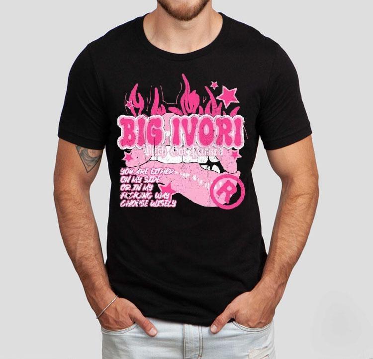 Big Ivori Bitch Bot Parked You Are Either On My Side Or In My Fucking Why Choose Wisely Shirt 4  Big Ivori Bitch Bot Parked You Are Either On My Side Or In My Fucking Why Choose Wisely Tshirt