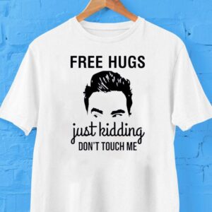 David Rose Free Hugs Just Kidding Don’t Touch Me Shirt