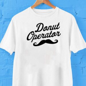 Donut Operator Mustache Beard Shirt