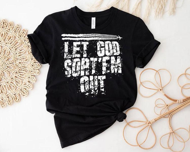 Let God Sort 'em Out Shirt 4 Let God Sort Em Ou Tshirt
