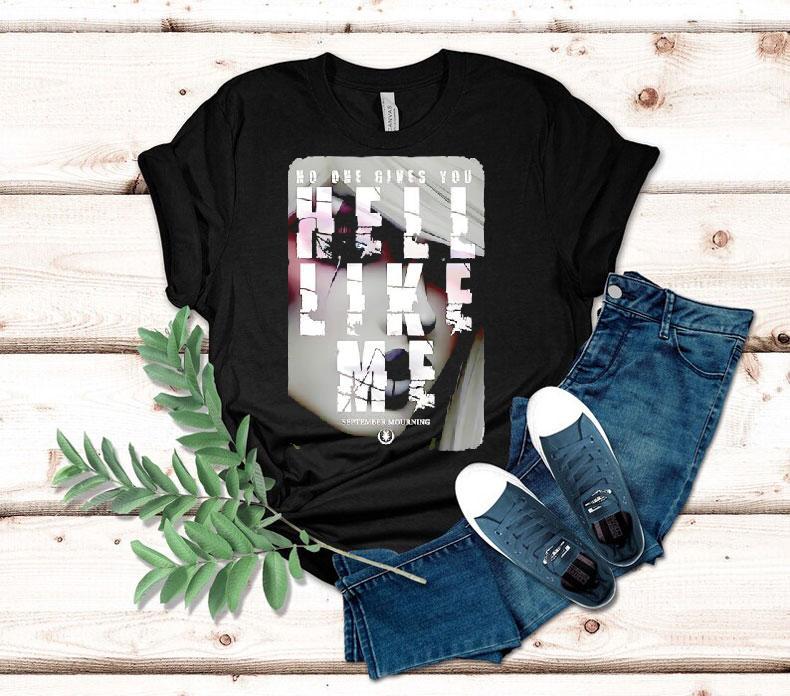 No One Gives You Hell Like Me September Mourning Shirt 4 No One Gives You Hell Like Me September Mourning Tshirt