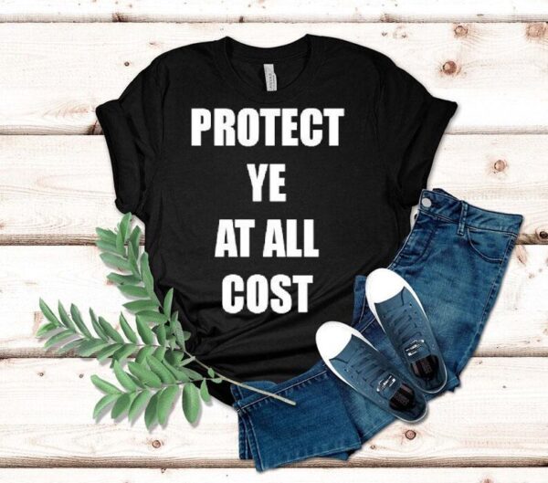 Protect Ye At All Cost Shirt