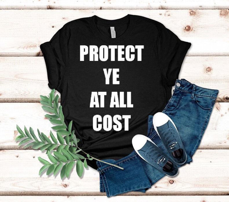 Protect Ye At All Cost Shirt 4 Protect Ye At All Cos Tshirt