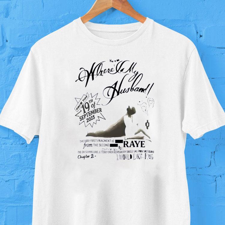 Raye Where Is My Husband 19th Of September 2025 Shirt 2 Raye Where Is My Husband Th Of September Tshirt
