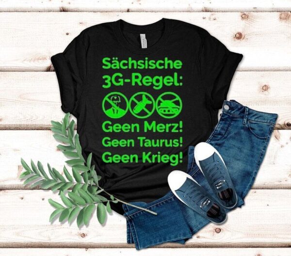 Saxon 3g Rule Schsische Geen Merz Geen Taurus Geen Krieg 3g Regel Shirt