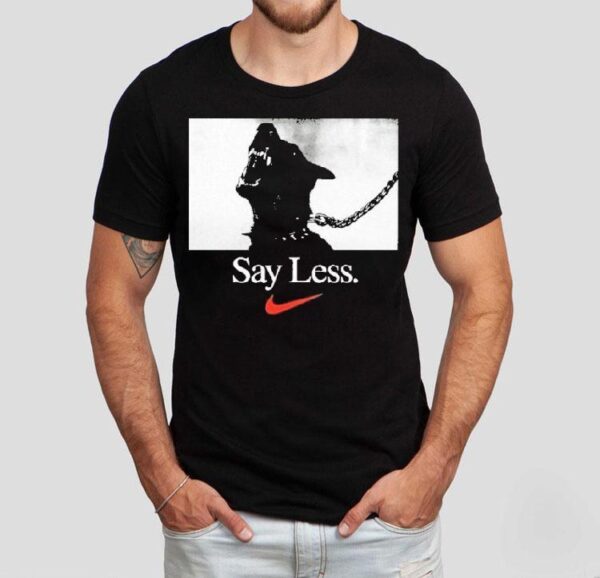 Say Less Nike Shirt