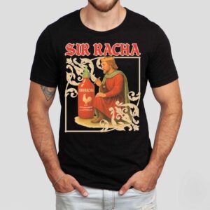 Sir Racha Hot Chili Sauce Sriracha Medieval Shirt