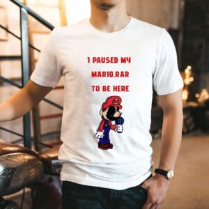 I Paused My Mario Rar To Be Here Shirt