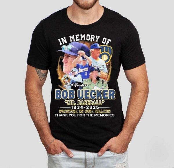 Mr. Baseball In Memory Of Bob Uecker Forever In Our Hearts Milwaukee Brewers 1934-2025 Thank You For The Memories Signature Shirt