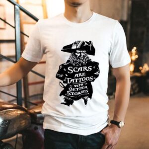 Pirate Scars Are Tattoos With Better Stories Tshirt