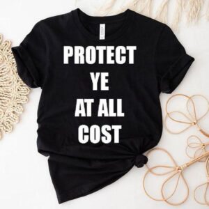 Protect Ye At All Cos Tshirt