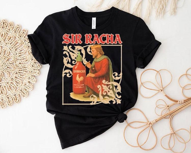 Sir Racha Hot Chili Sauce Sriracha Medieval Shirt Sir Racha Hot Chili Sauce Sriracha Medieval Shirt