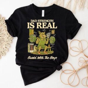 Wolf Gym Dad Strength Is Real Bussin’ With The Boys Shirt