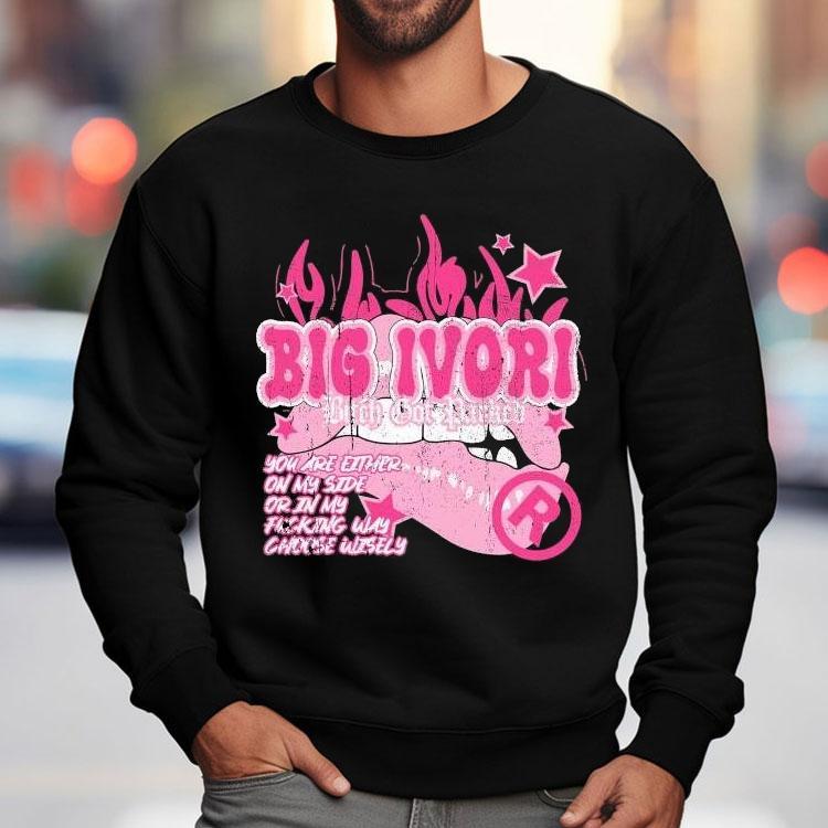 Big Ivori Bitch Bot Parked You Are Either On My Side Or In My Fucking Why Choose Wisely Shirt Big Ivori Bitch Bot Parked You Are Either On My Side Or In My Fucking Why Choose Wisely Shirt