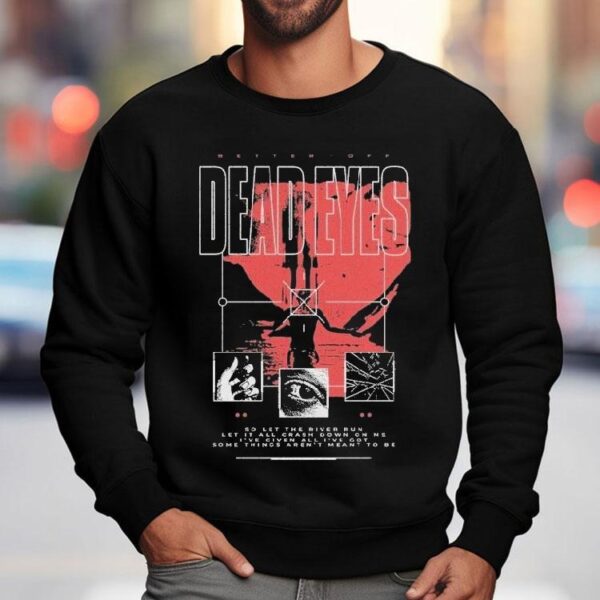 Dead Eyes Better Off Shirt