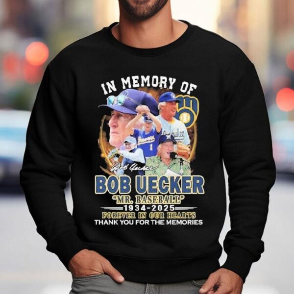 Mr. Baseball In Memory Of Bob Uecker Forever In Our Hearts Milwaukee Brewers 1934-2025 Thank You For The Memories Signature Shirt