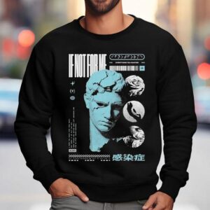 Not Enough Space If Not For Me Everything You Wanted Statue Sweatshirt