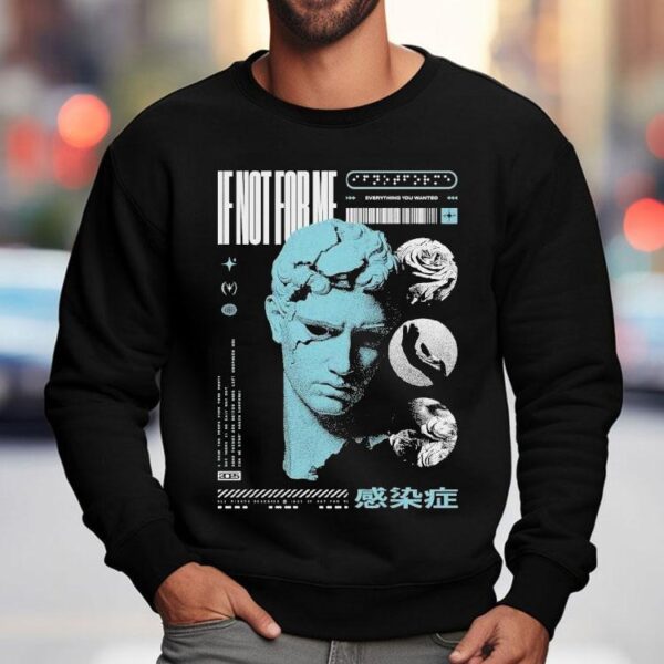Not Enough Space If Not For Me Everything You Wanted Statue Shirt