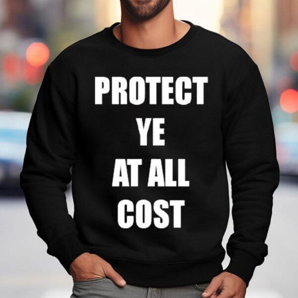 Protect Ye At All Cost Shirt