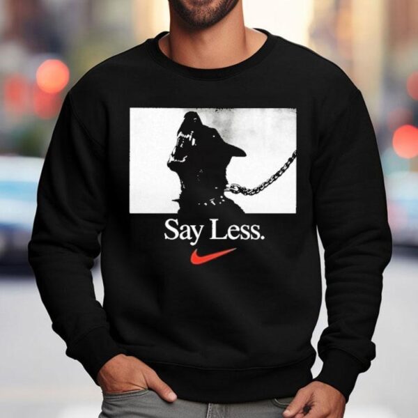 Say Less Nike Shirt