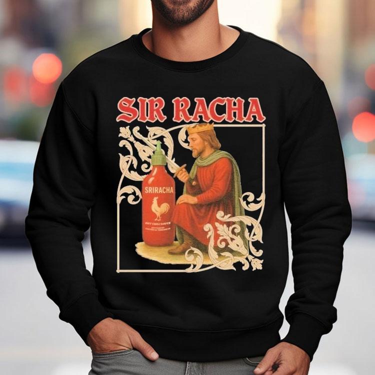 Sir Racha Hot Chili Sauce Sriracha Medieval Shirt Sir Racha Hot Chili Sauce Sriracha Medieval Shirt